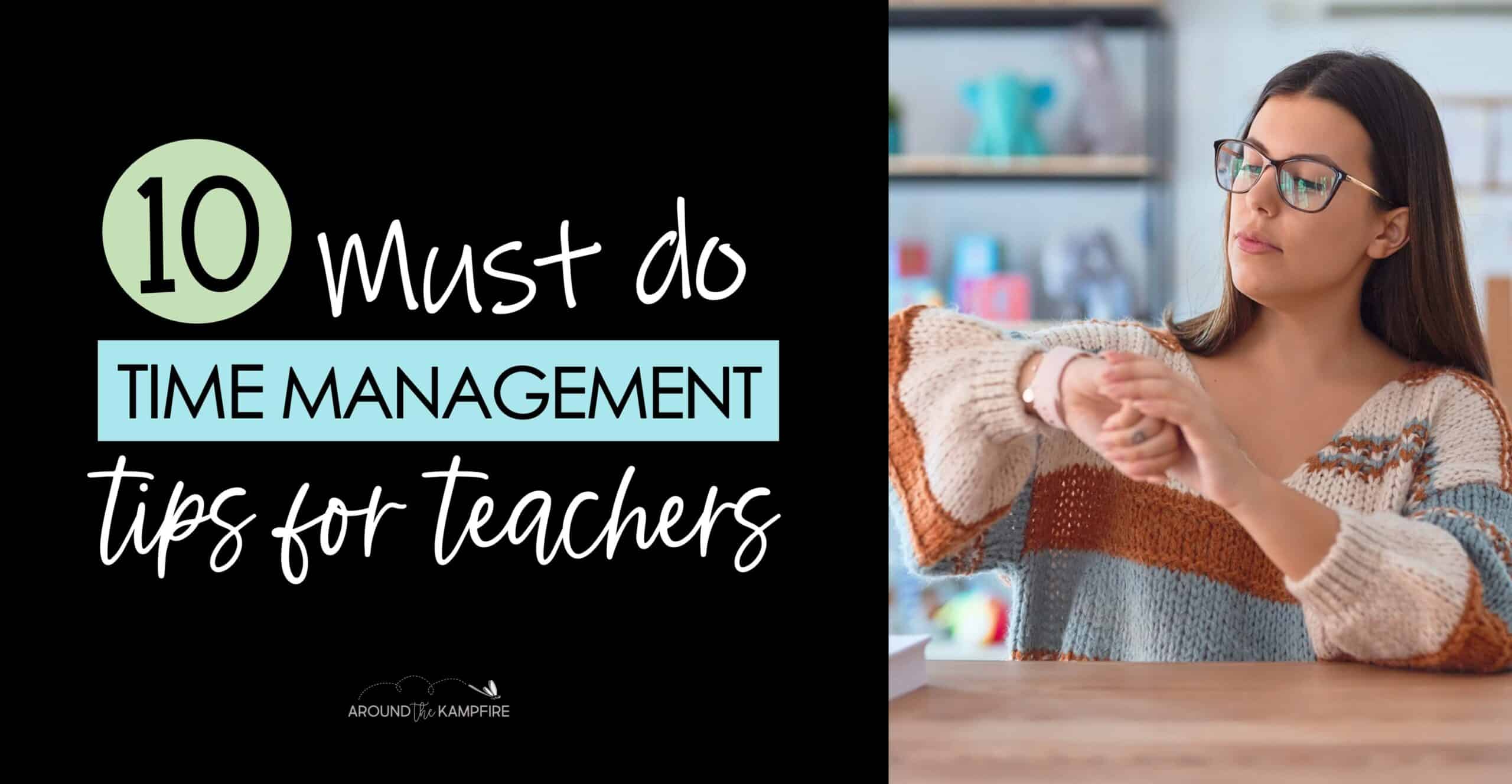 10 Must Do Time Management Tips For Teachers Around The Kampfire